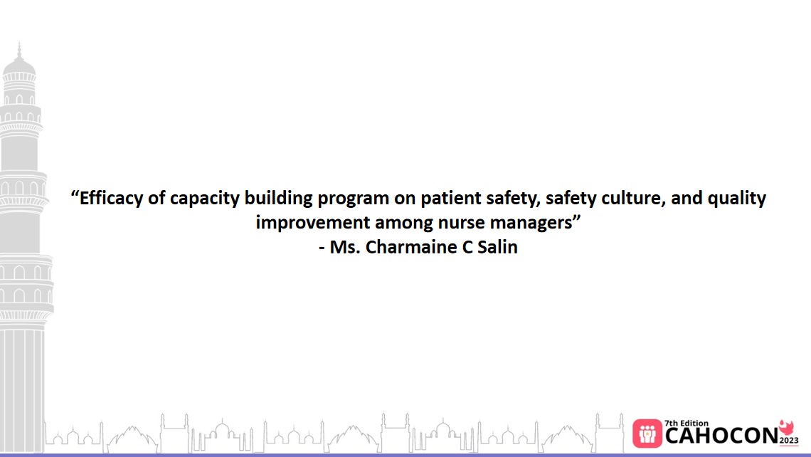 “Efficacy of capacity building program on patient safety, safety culture, and quality improvement among nurse managers” - Ms. Charmaine C Salins